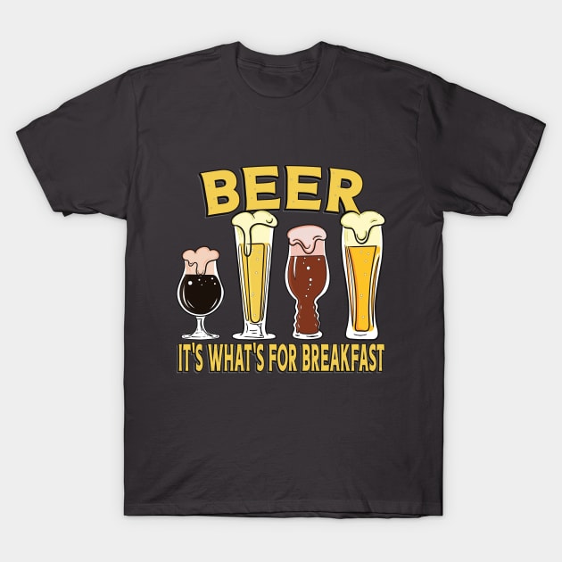 Beer, It's What's For Breakfast! T-Shirt by ArtsofAll